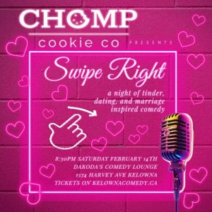 Swipe Right Comedy Night in Kelowna BC Presented by CHOMP Cookie Co